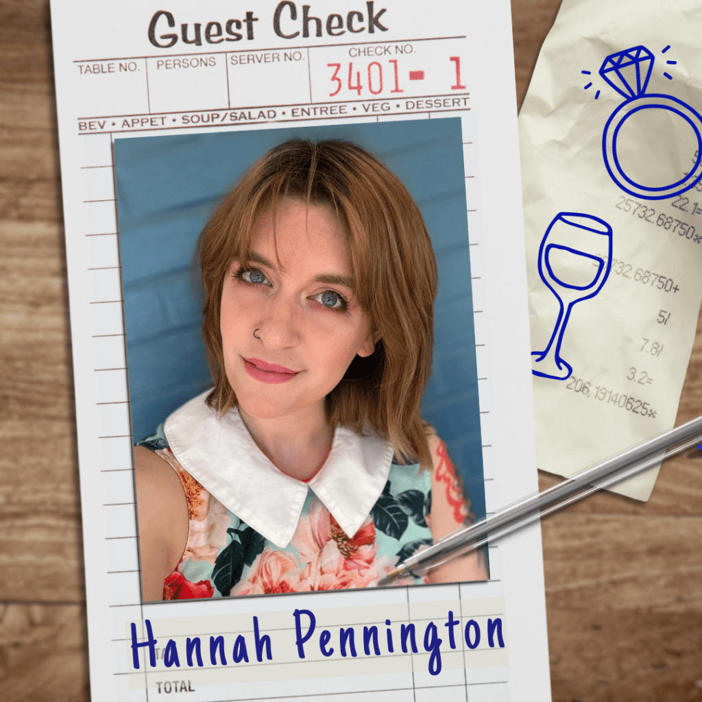 A restaurant guest check on a table, with an engagement ring and a wine glass drawn on it. On top of the check is Hannah Pennington's headshot. Hannah is a white woman with short brown hair. She is wearing a floral blouse with a large white collar and smiling slightly.